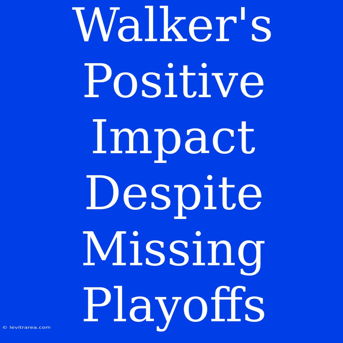 Walker's Positive Impact Despite Missing Playoffs