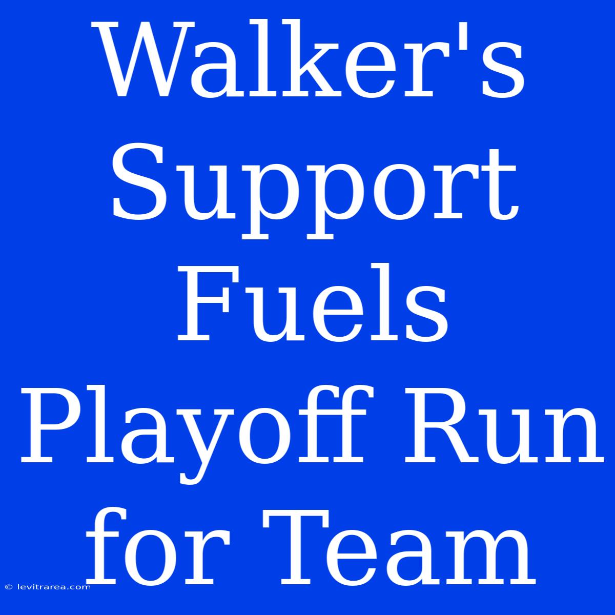 Walker's Support Fuels Playoff Run For Team