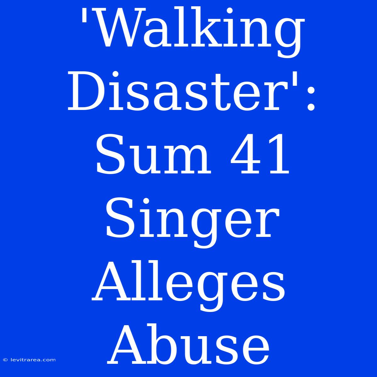 'Walking Disaster': Sum 41 Singer Alleges Abuse 