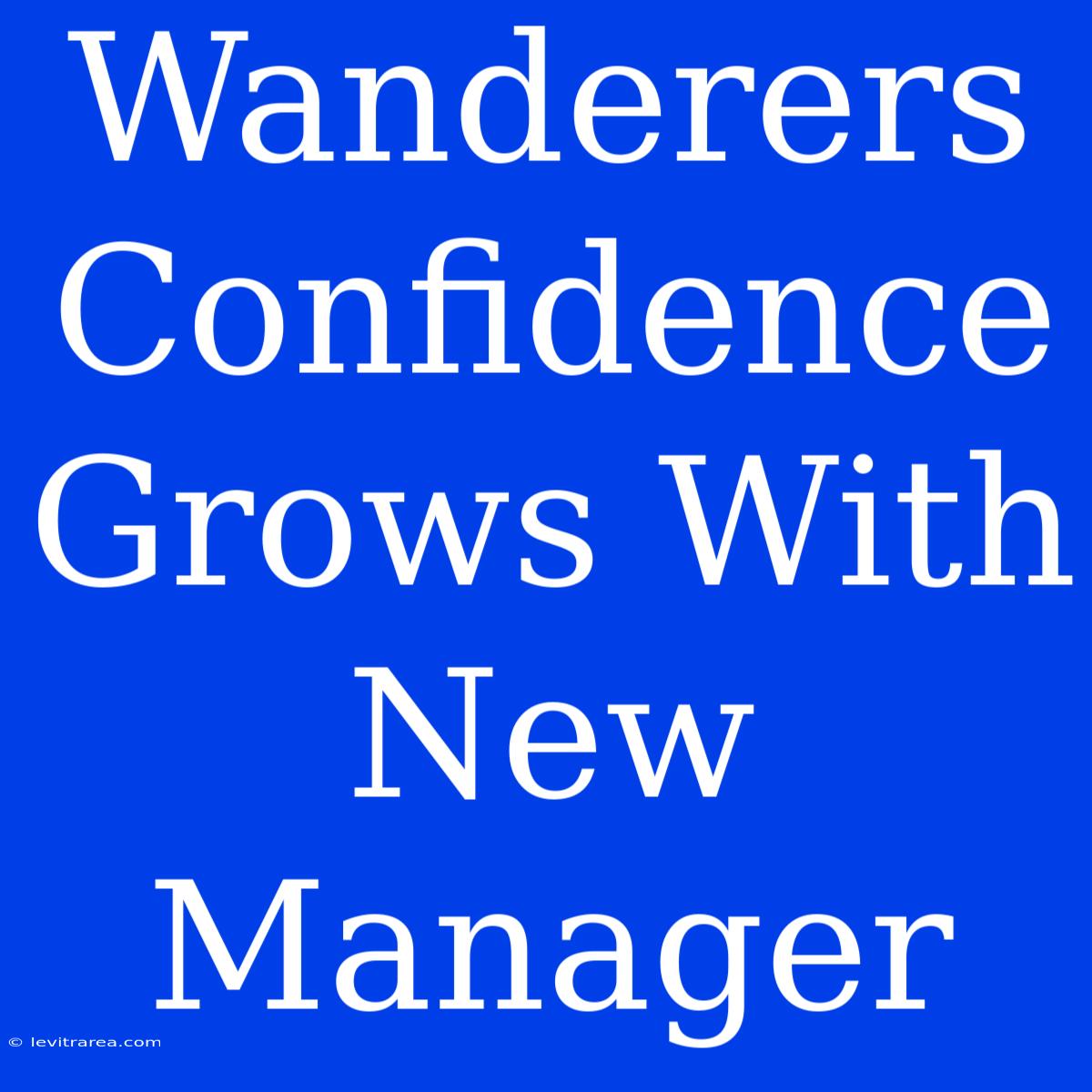 Wanderers Confidence Grows With New Manager