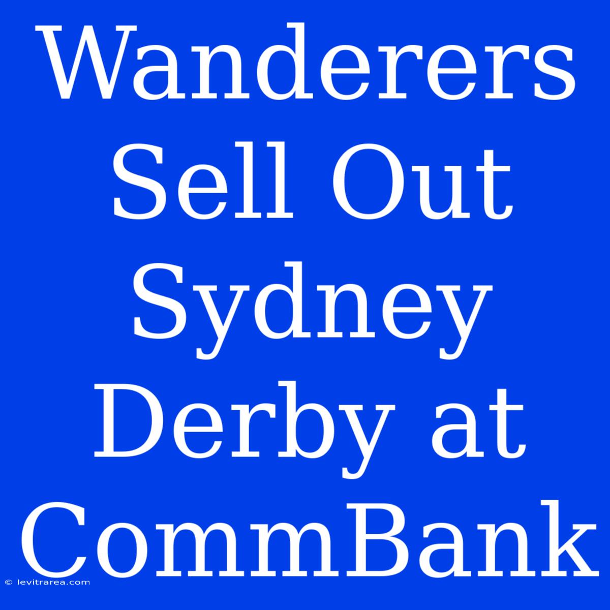 Wanderers Sell Out Sydney Derby At CommBank