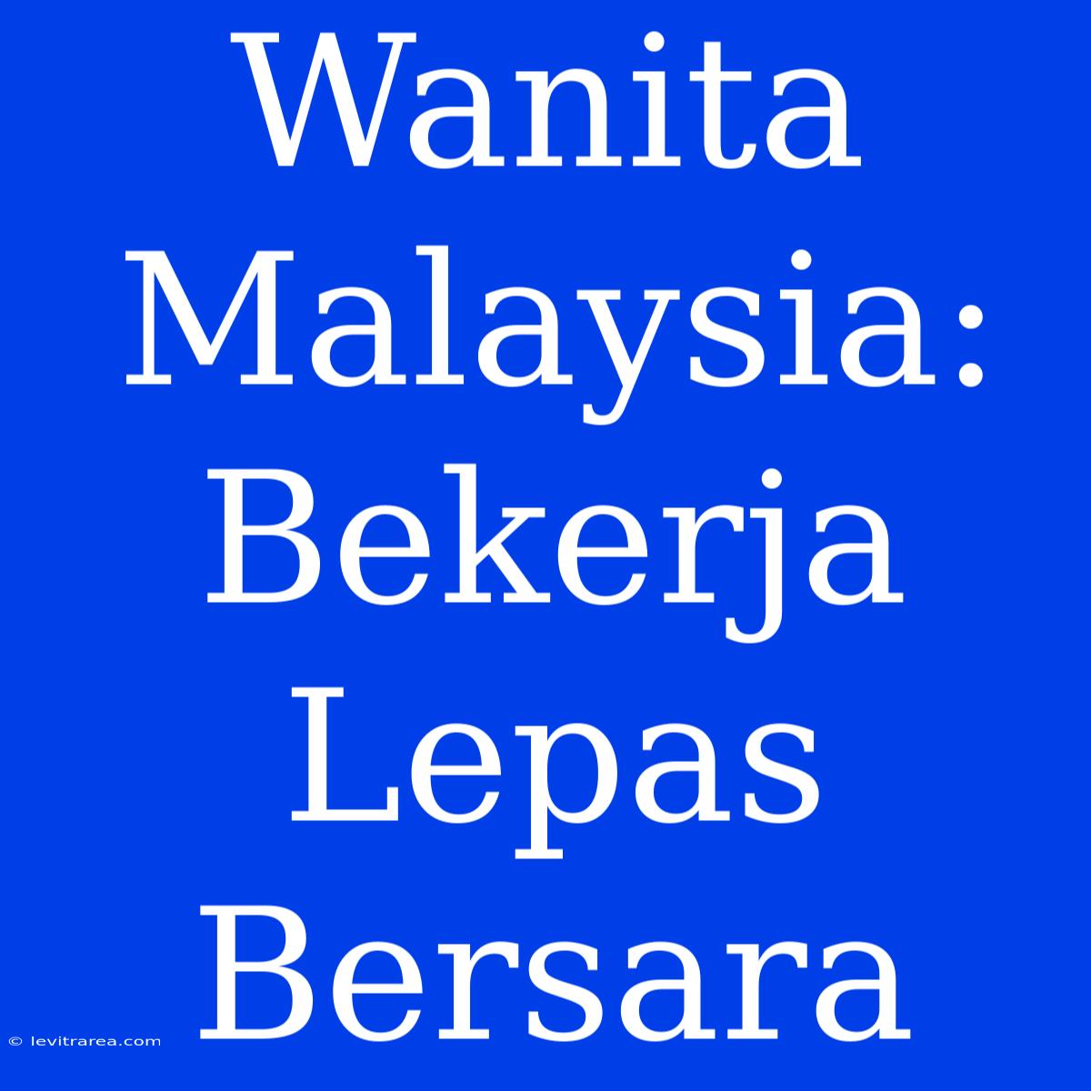 Wanita Malaysia: Bekerja Lepas Bersara