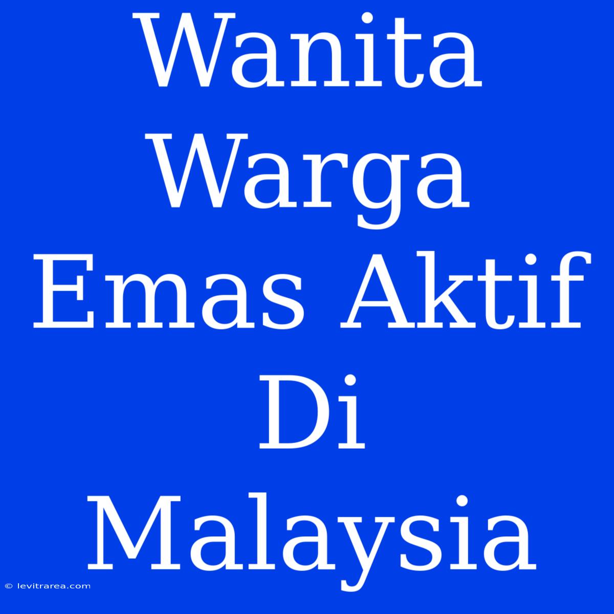 Wanita Warga Emas Aktif Di Malaysia