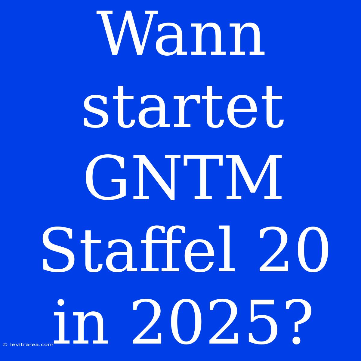 Wann Startet GNTM Staffel 20 In 2025?