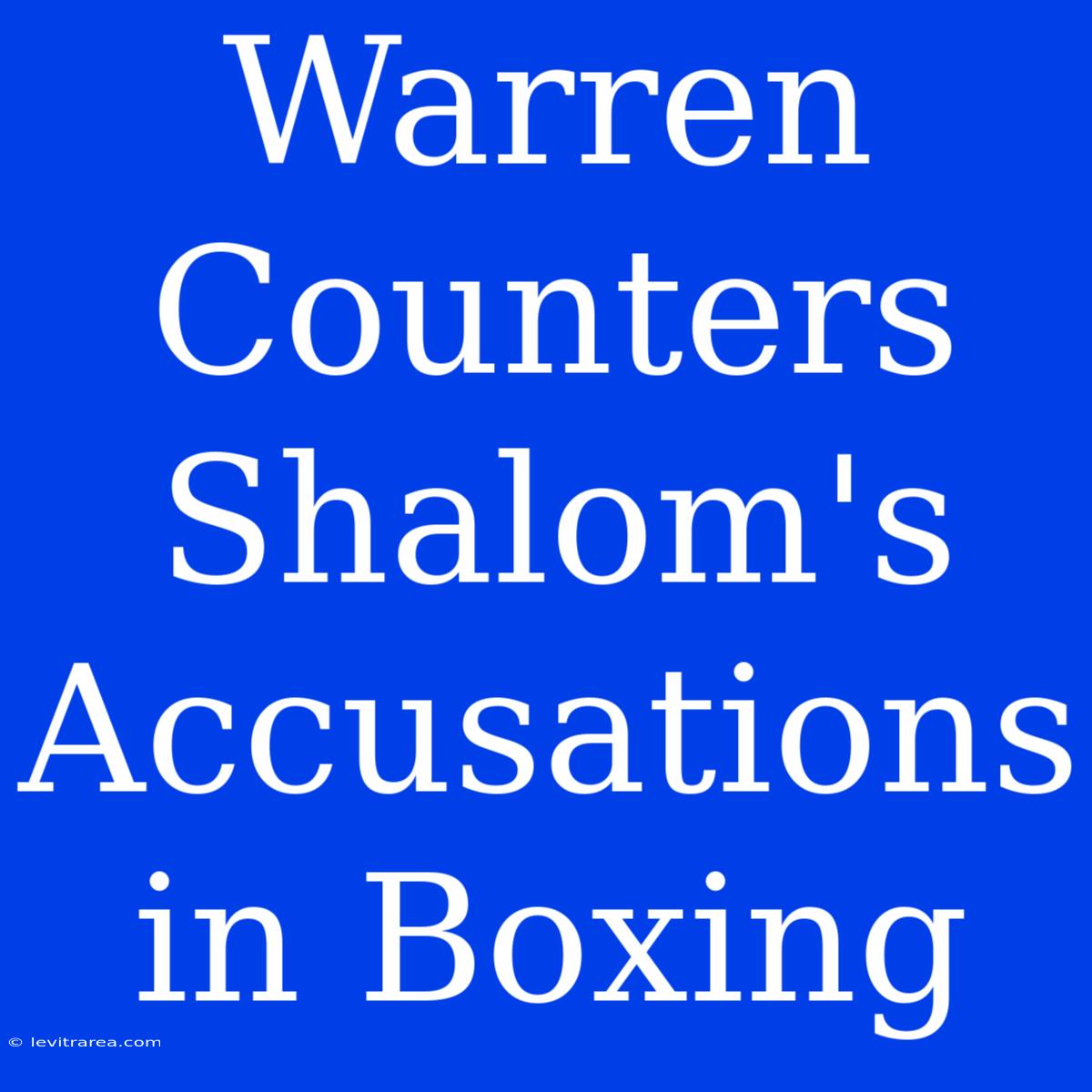 Warren Counters Shalom's Accusations In Boxing