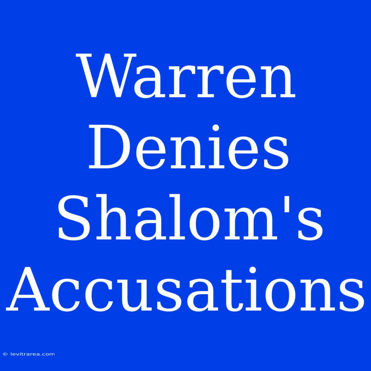 Warren Denies Shalom's Accusations