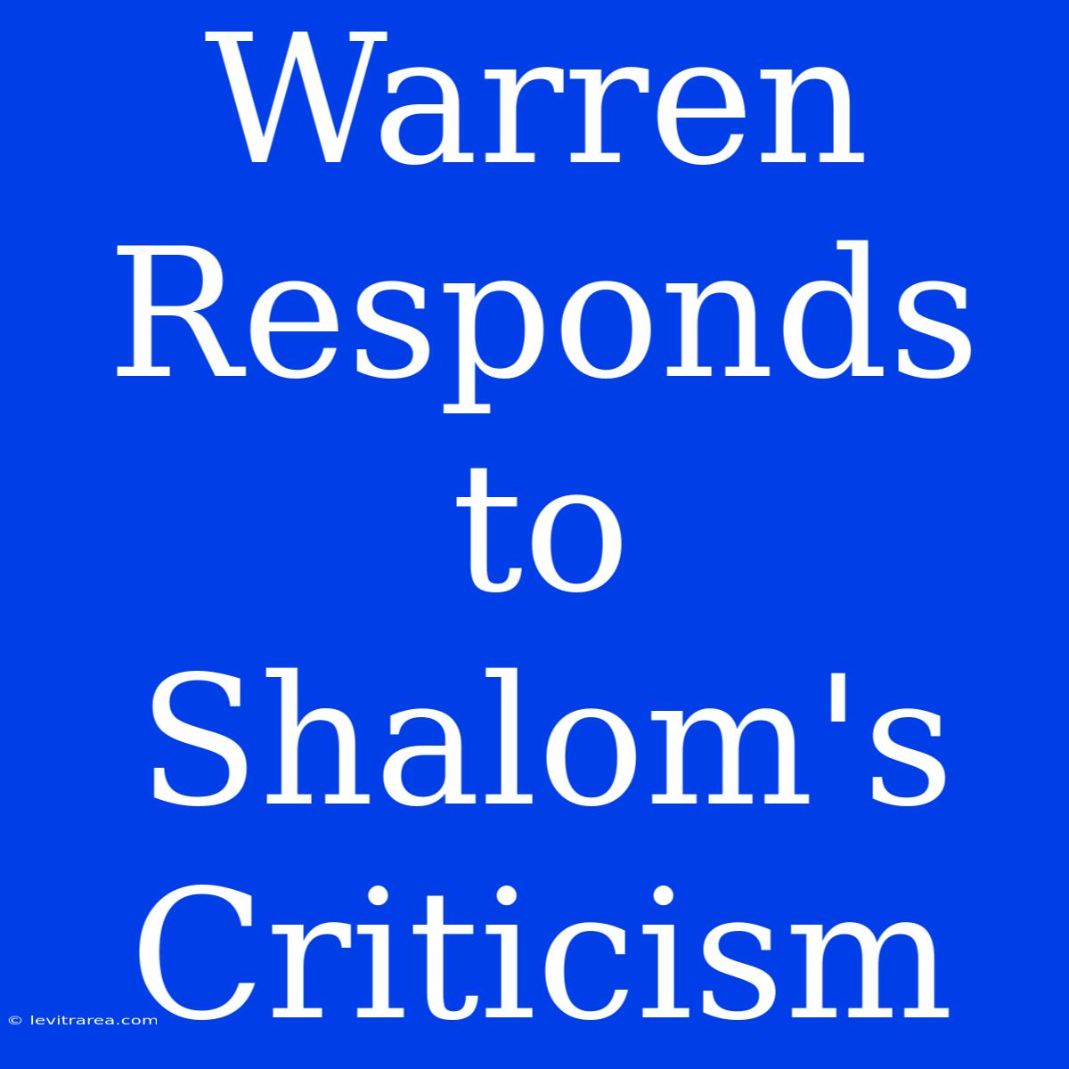 Warren Responds To Shalom's Criticism