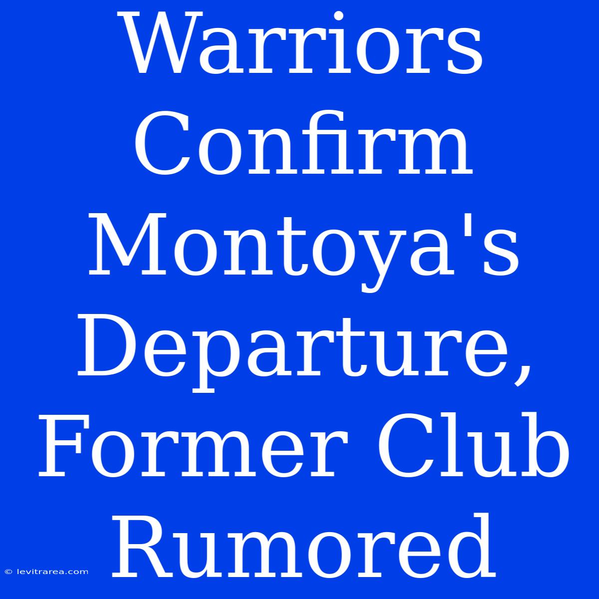 Warriors Confirm Montoya's Departure, Former Club Rumored