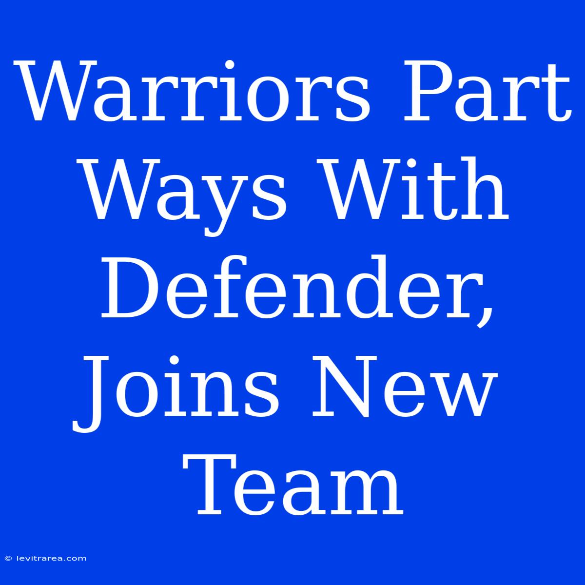 Warriors Part Ways With Defender, Joins New Team