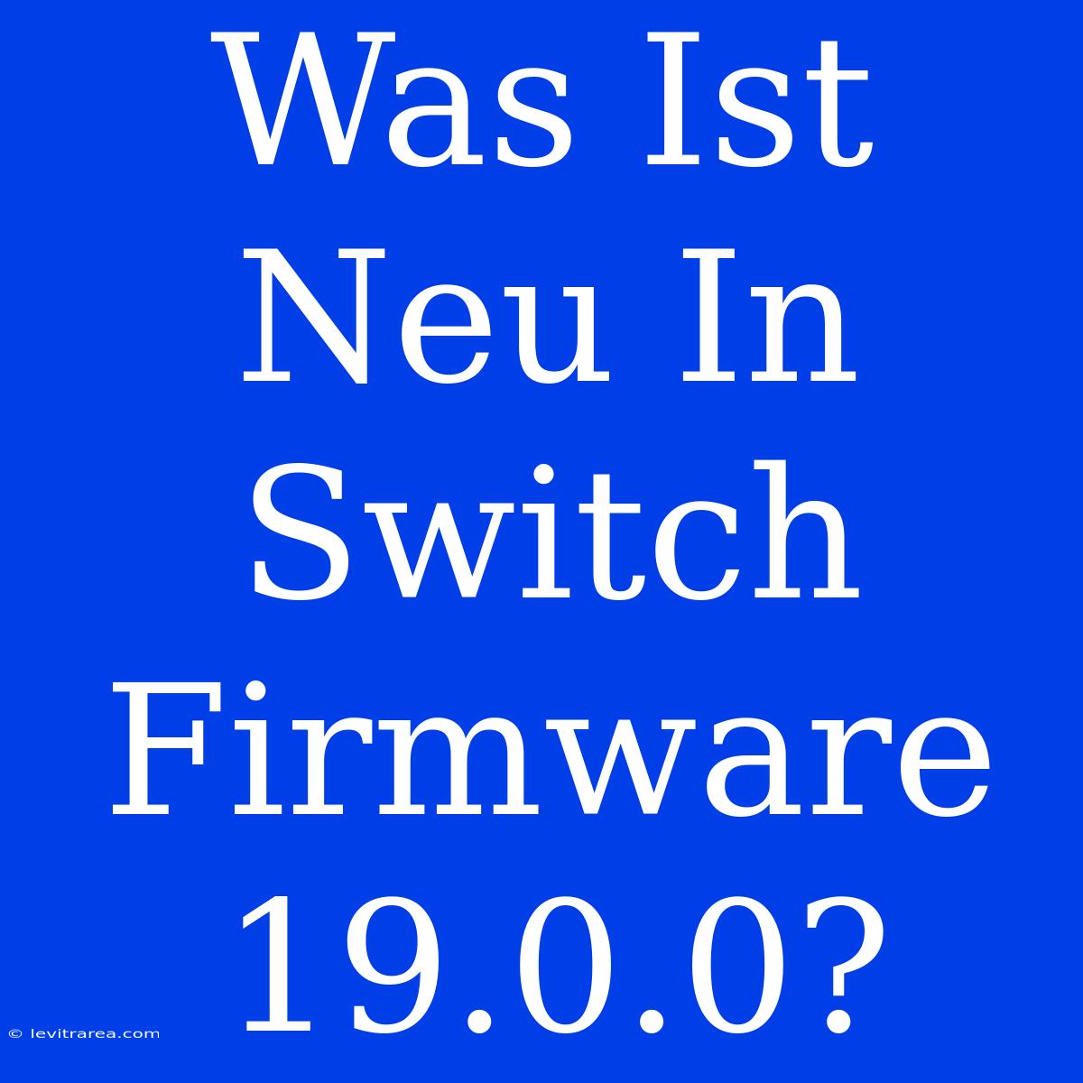 Was Ist Neu In Switch Firmware 19.0.0?