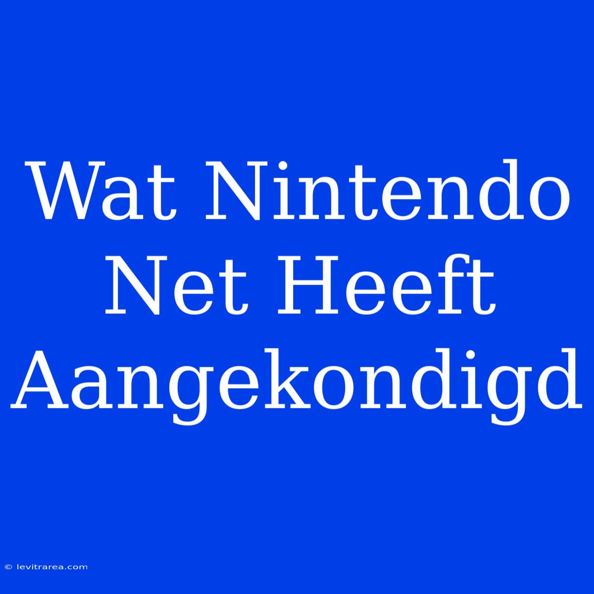 Wat Nintendo Net Heeft Aangekondigd