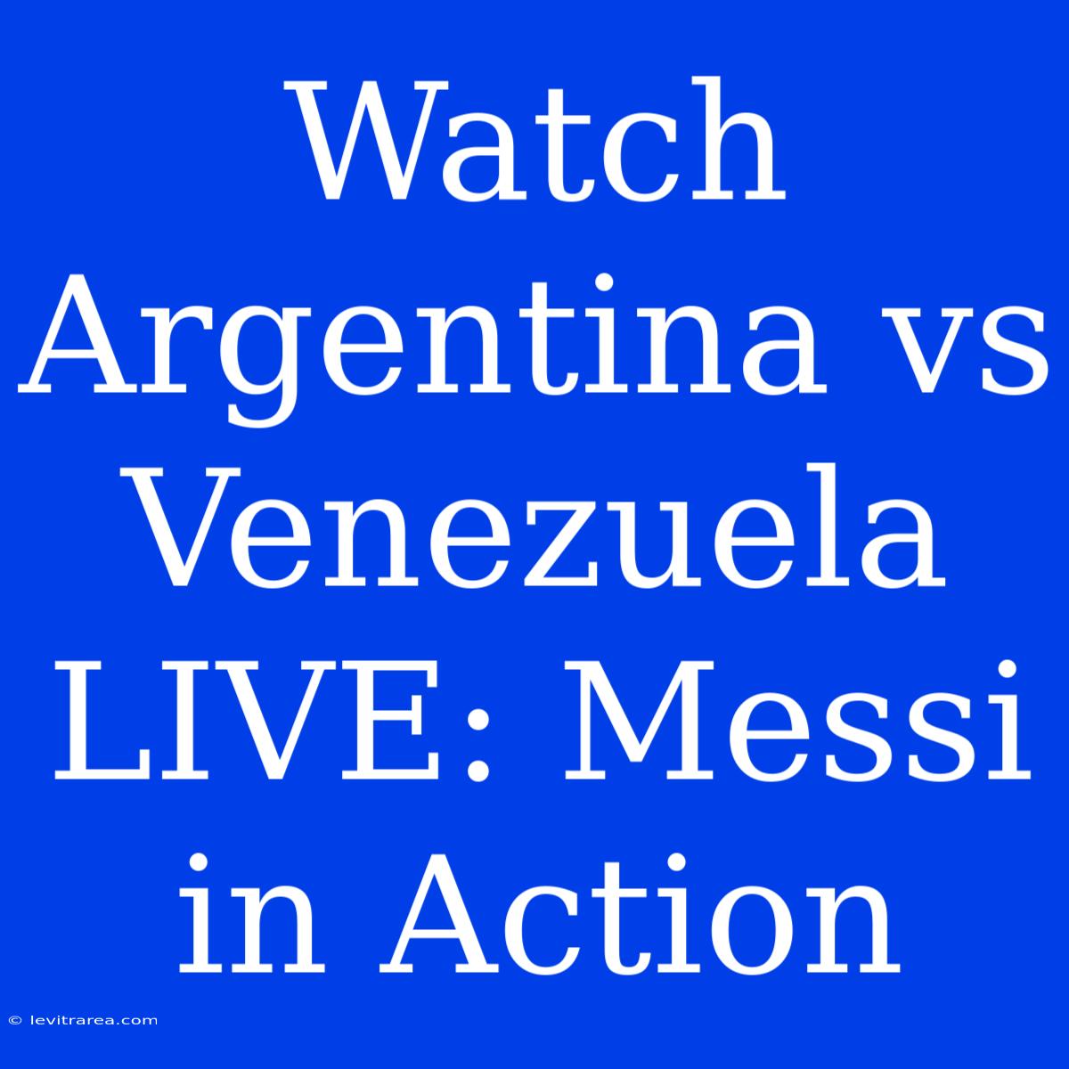 Watch Argentina Vs Venezuela LIVE: Messi In Action