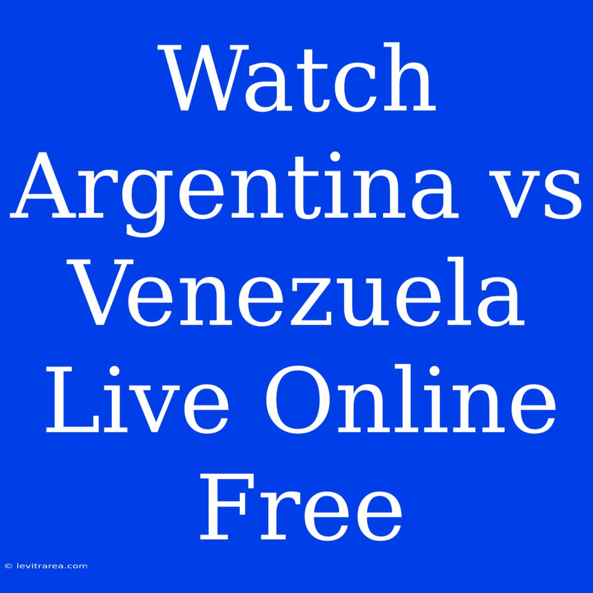 Watch Argentina Vs Venezuela Live Online Free