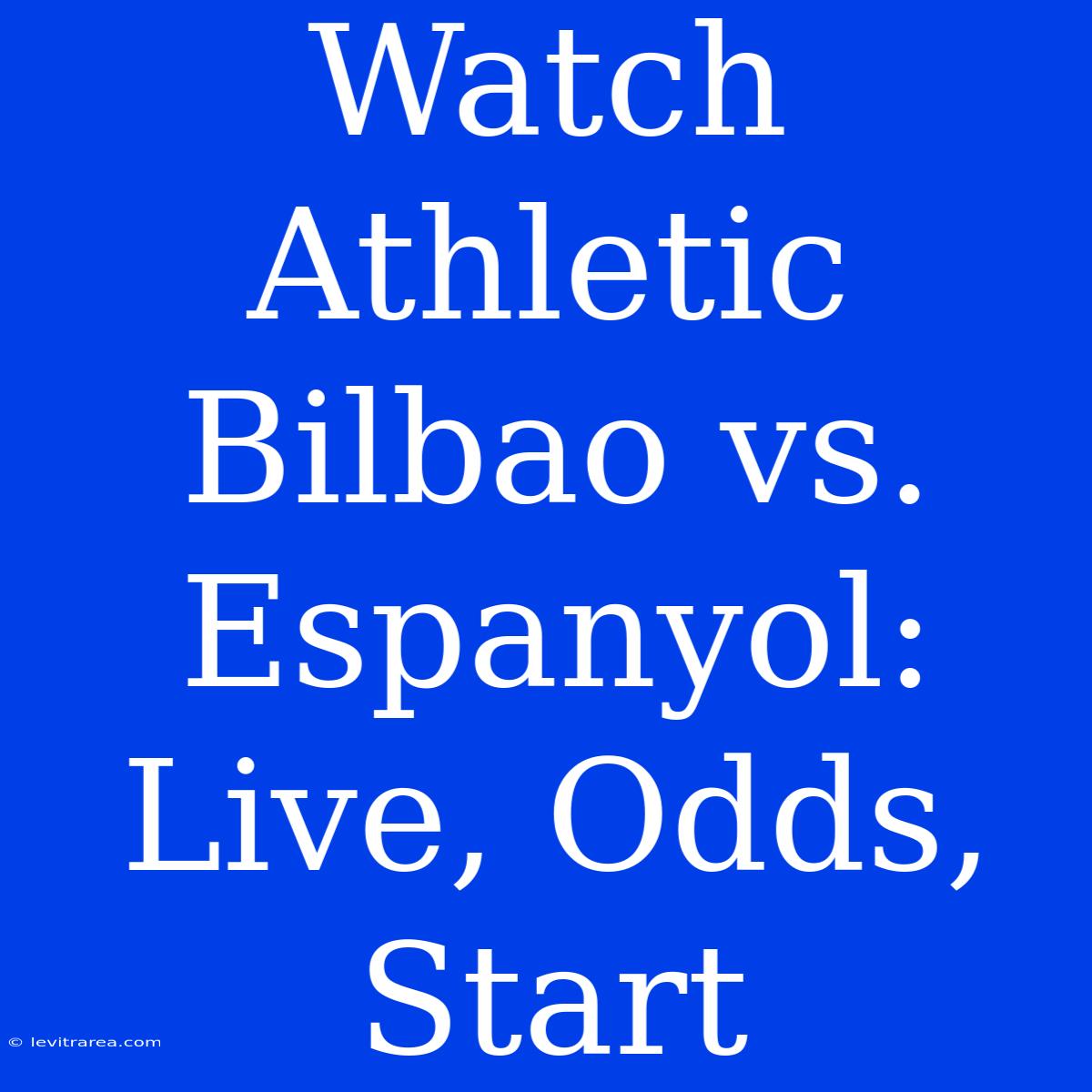 Watch Athletic Bilbao Vs. Espanyol: Live, Odds, Start