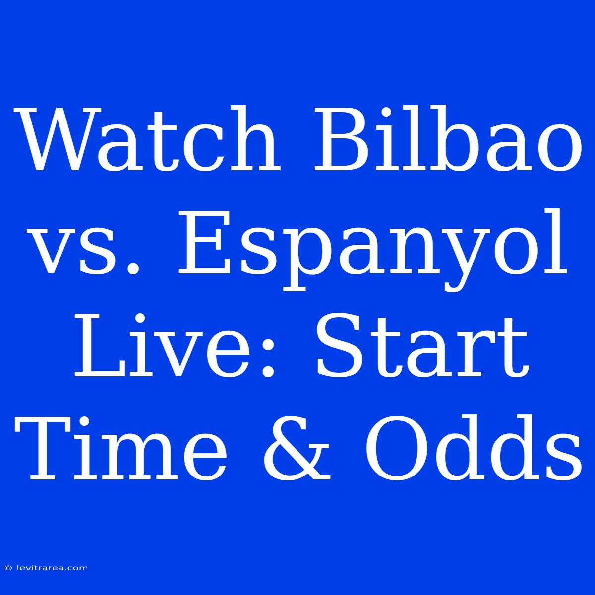 Watch Bilbao Vs. Espanyol Live: Start Time & Odds