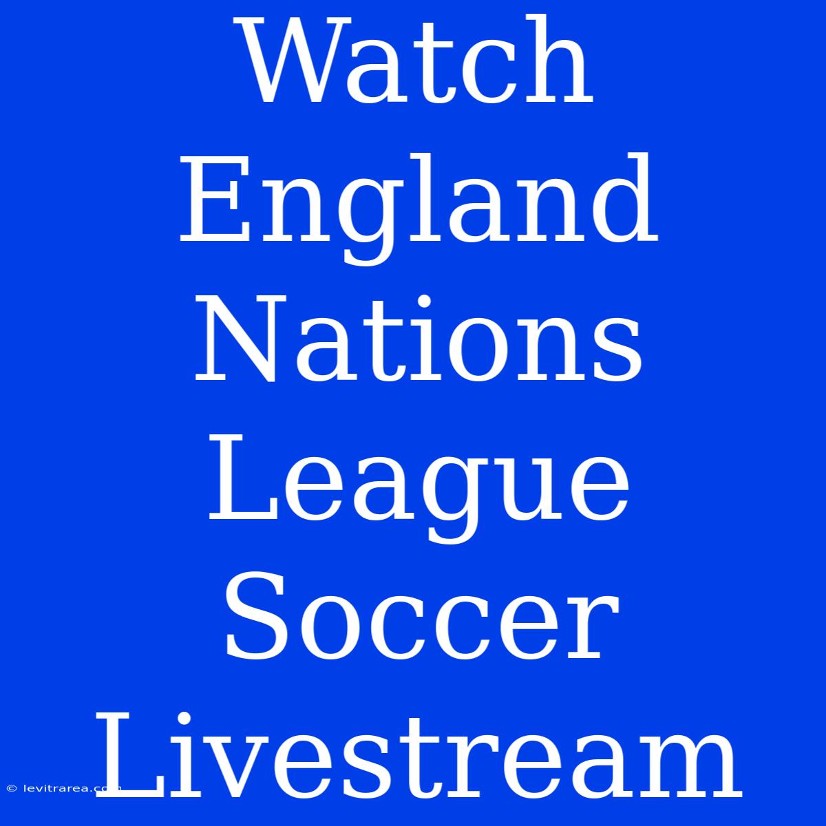 Watch England Nations League Soccer Livestream