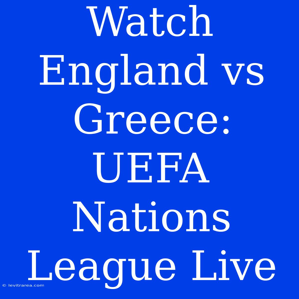 Watch England Vs Greece: UEFA Nations League Live