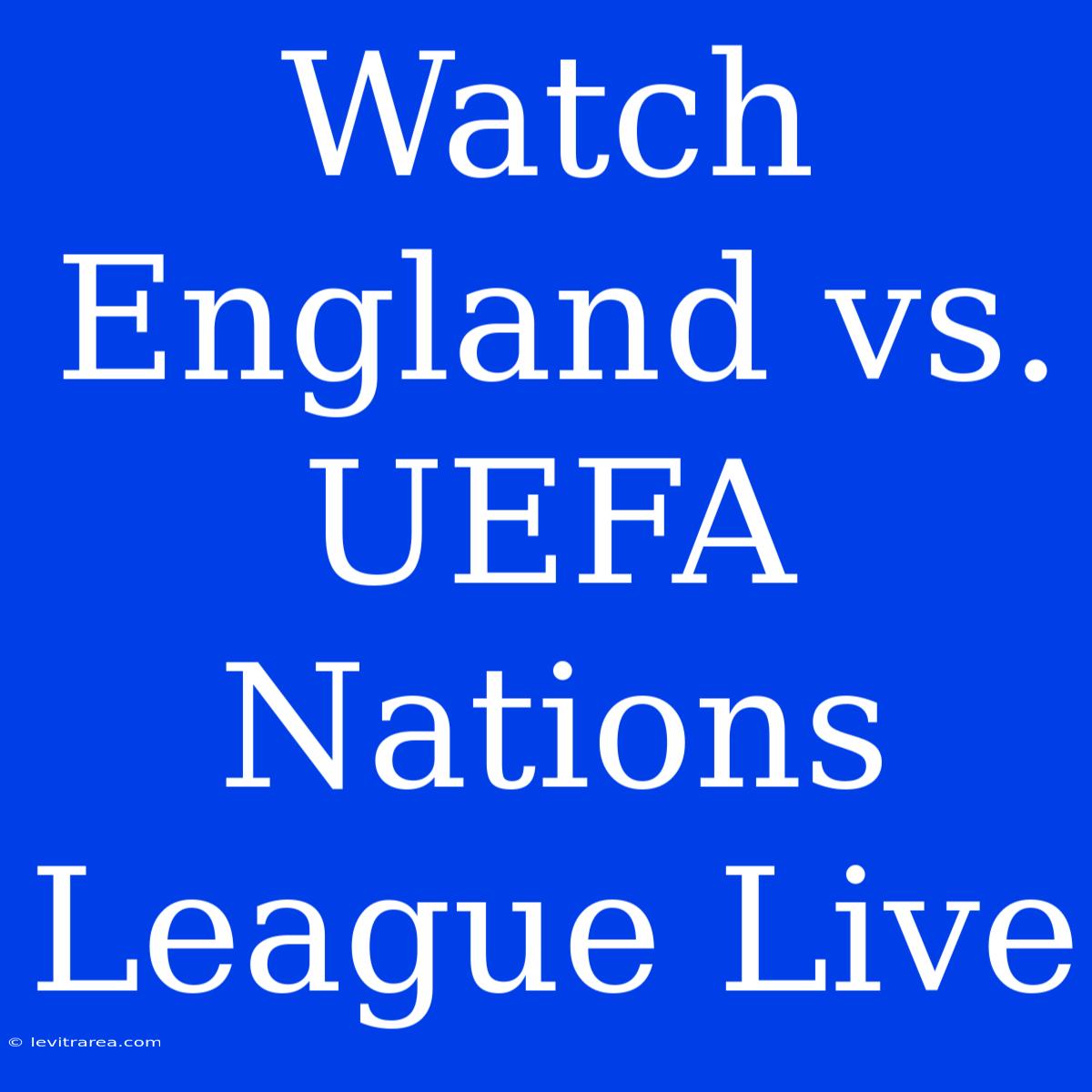 Watch England Vs. UEFA Nations League Live