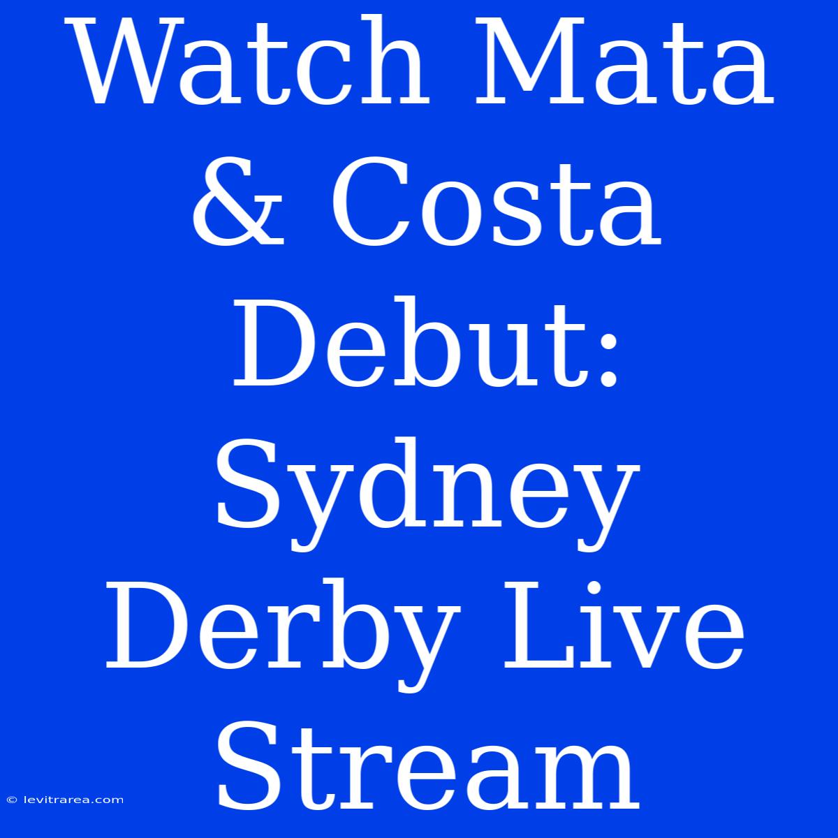 Watch Mata & Costa Debut: Sydney Derby Live Stream