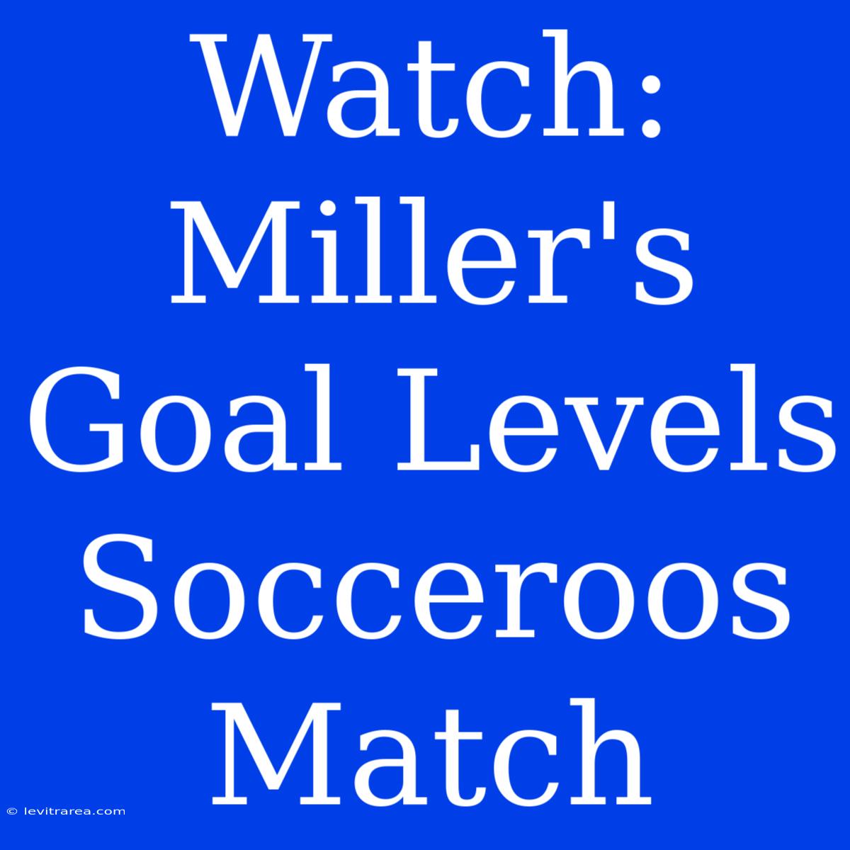 Watch: Miller's Goal Levels Socceroos Match