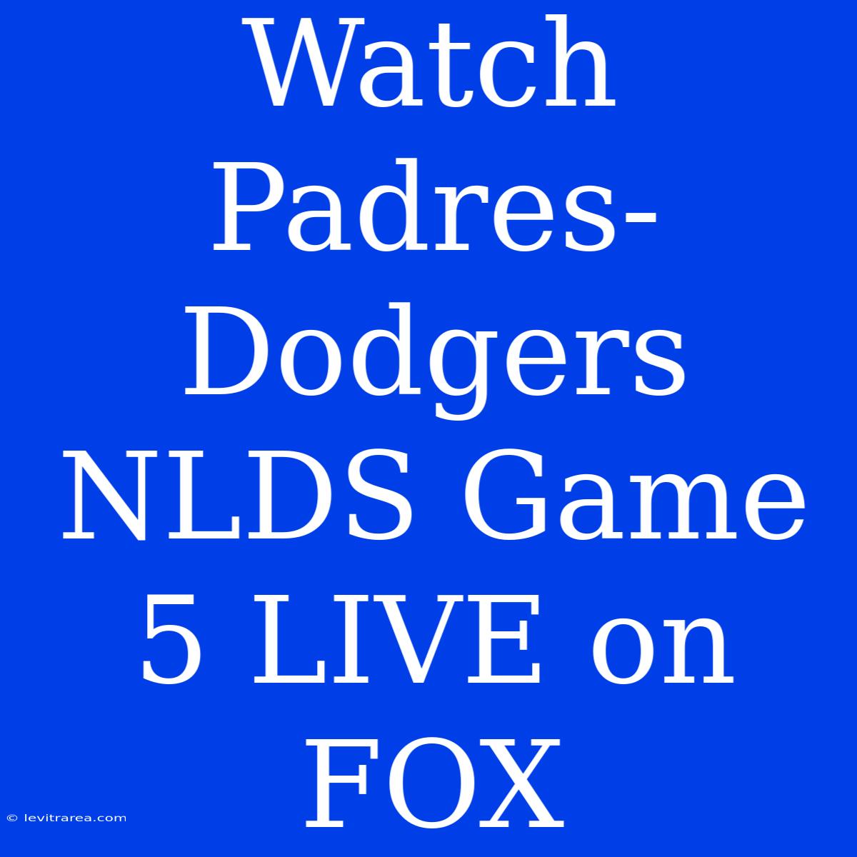 Watch Padres-Dodgers NLDS Game 5 LIVE On FOX