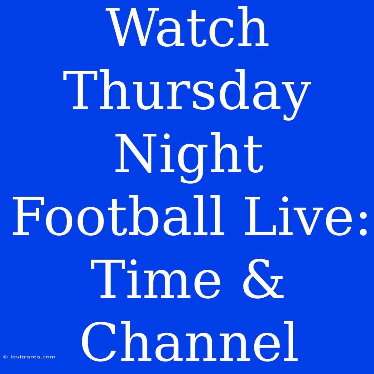 Watch Thursday Night Football Live: Time & Channel