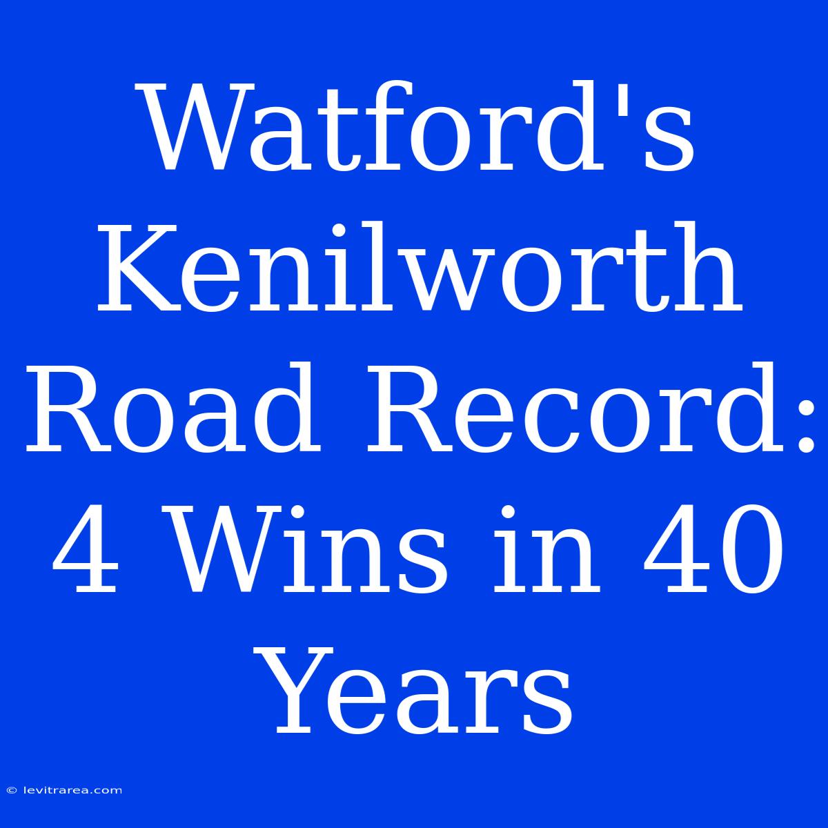 Watford's Kenilworth Road Record: 4 Wins In 40 Years