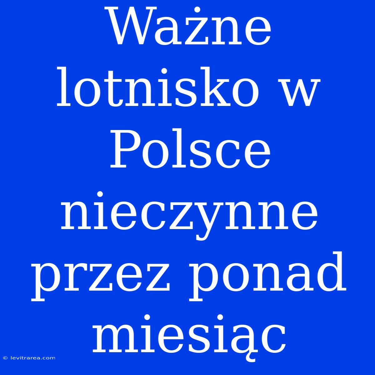 Ważne Lotnisko W Polsce Nieczynne Przez Ponad Miesiąc