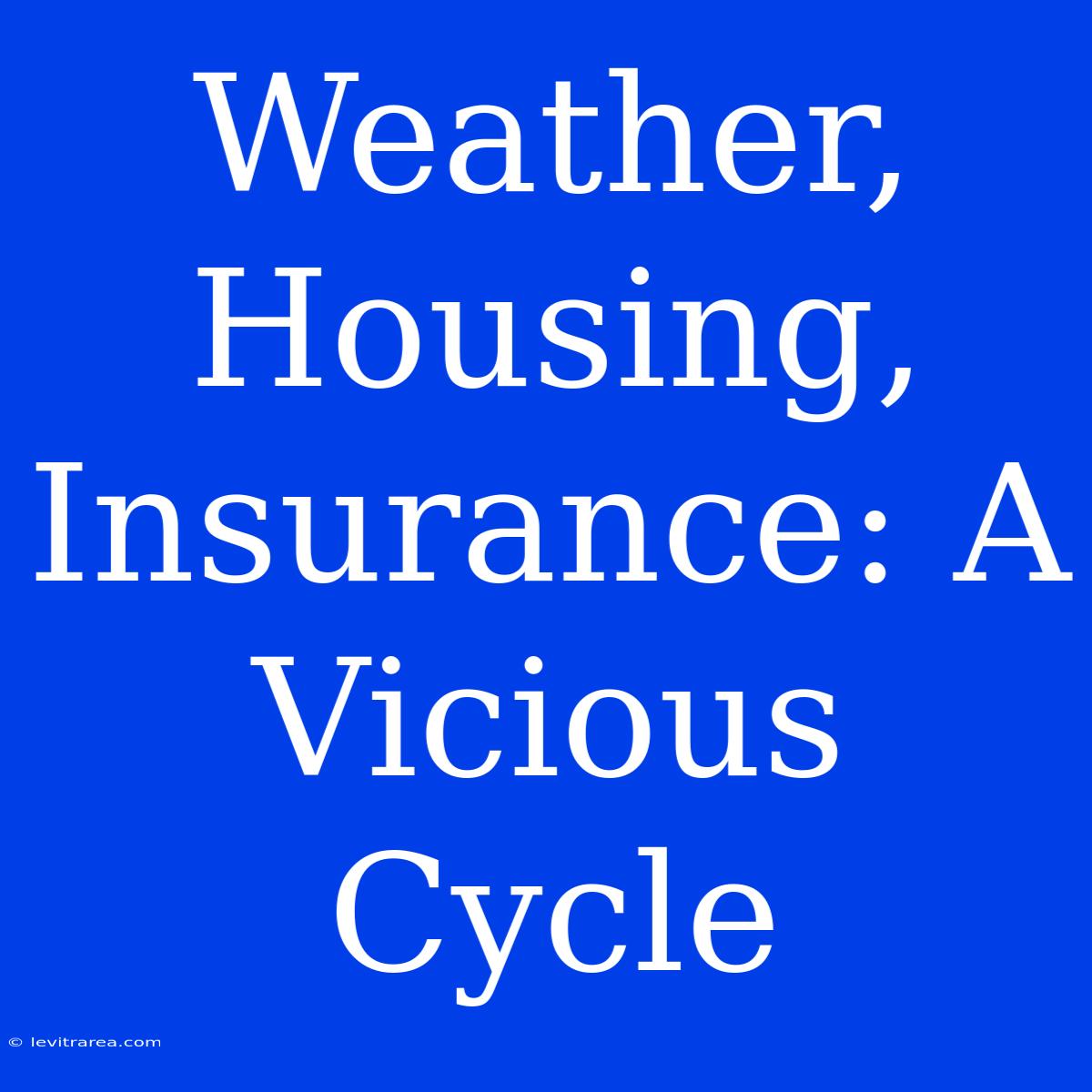 Weather, Housing, Insurance: A Vicious Cycle