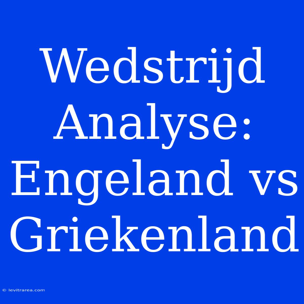 Wedstrijd Analyse: Engeland Vs Griekenland