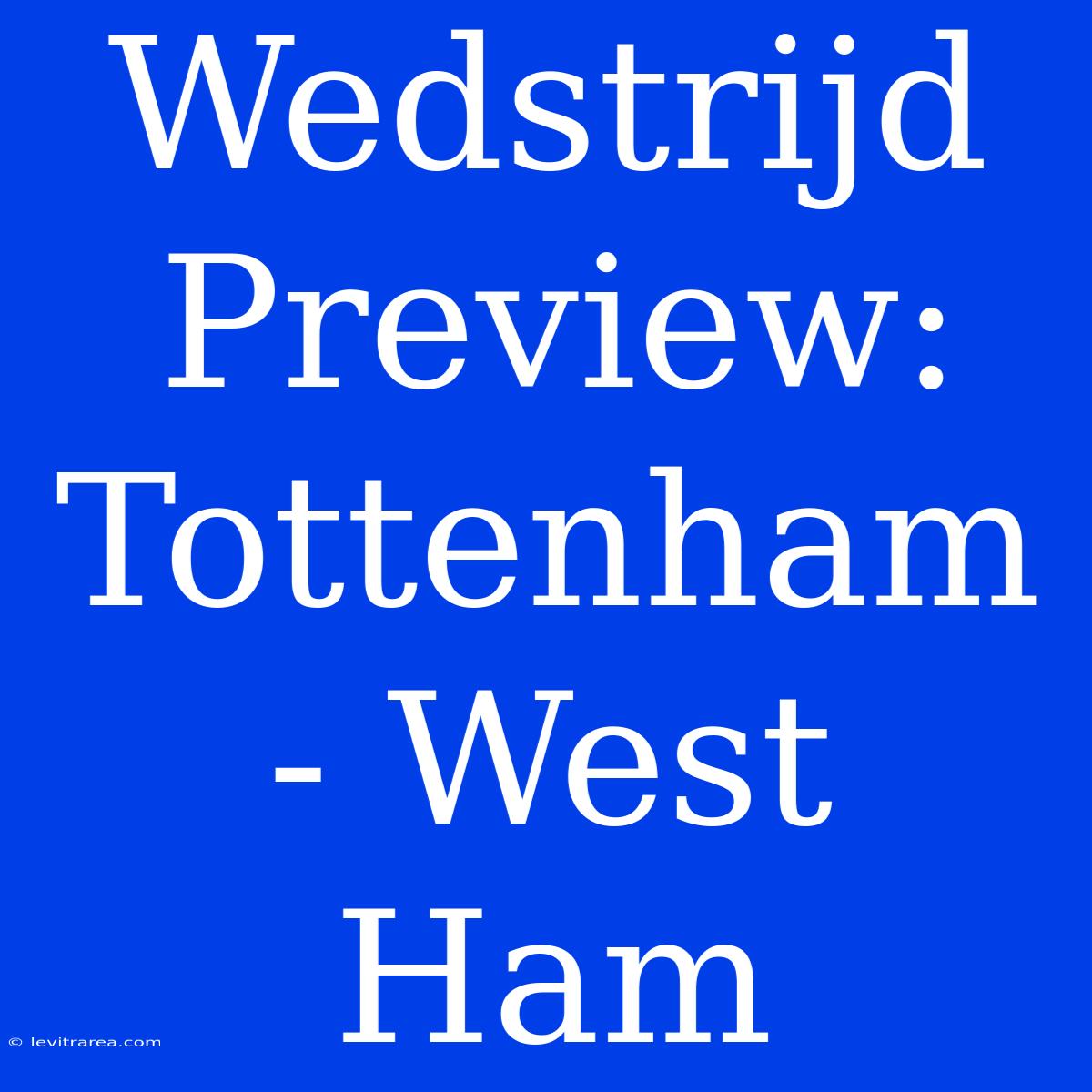 Wedstrijd Preview: Tottenham - West Ham 