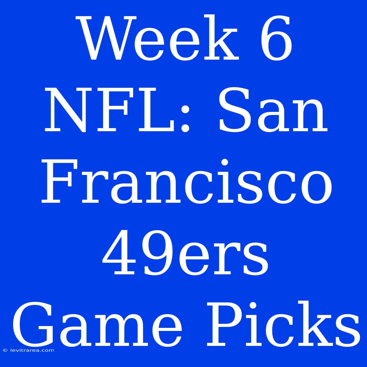 Week 6 NFL: San Francisco 49ers Game Picks