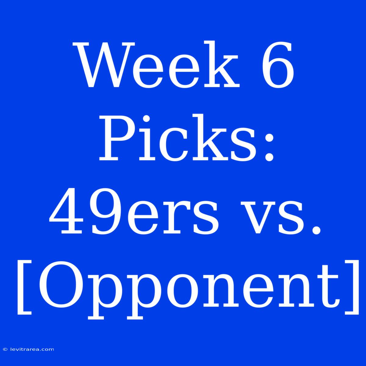 Week 6 Picks: 49ers Vs. [Opponent]