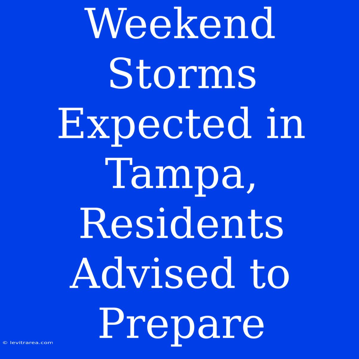 Weekend Storms Expected In Tampa, Residents Advised To Prepare