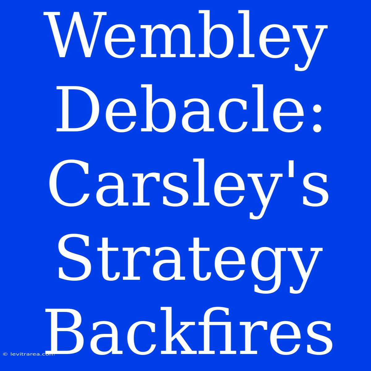 Wembley Debacle: Carsley's Strategy Backfires