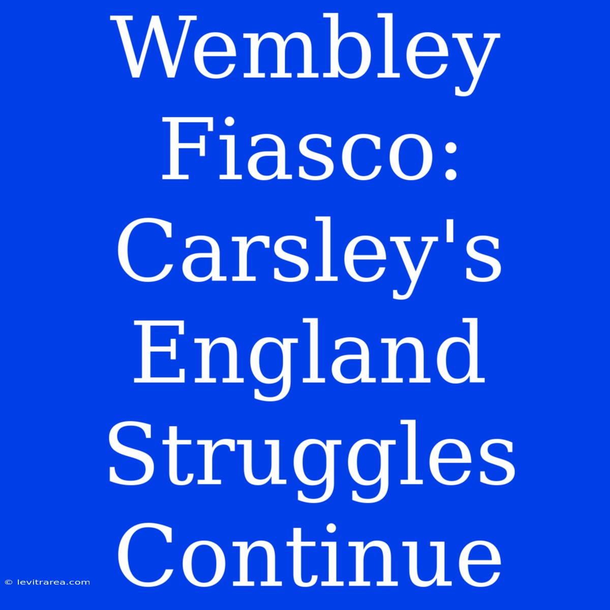 Wembley Fiasco: Carsley's England Struggles Continue