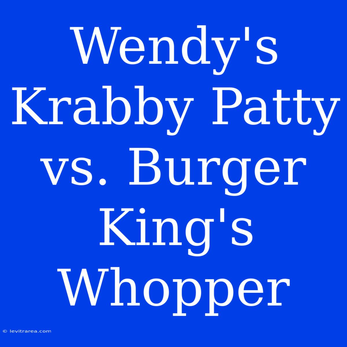 Wendy's Krabby Patty Vs. Burger King's Whopper