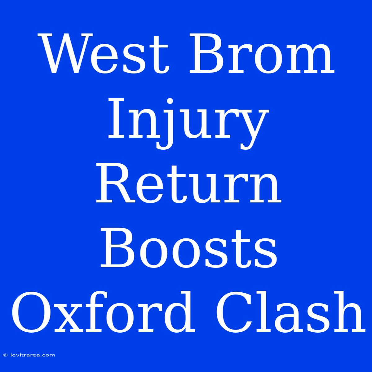 West Brom Injury Return Boosts Oxford Clash