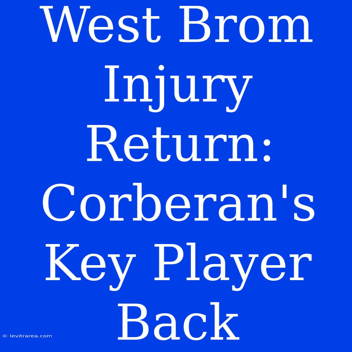 West Brom Injury Return: Corberan's Key Player Back