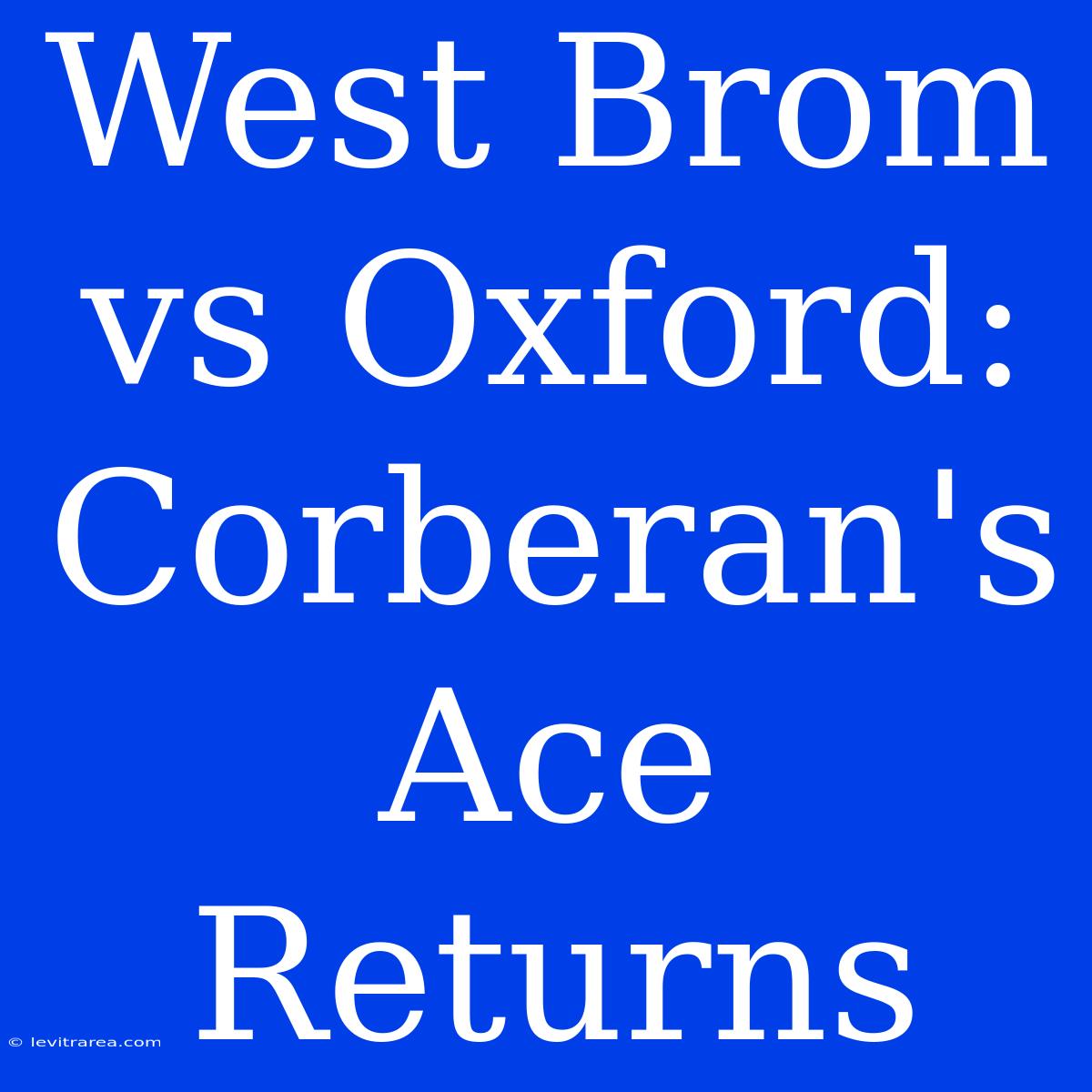 West Brom Vs Oxford: Corberan's Ace Returns