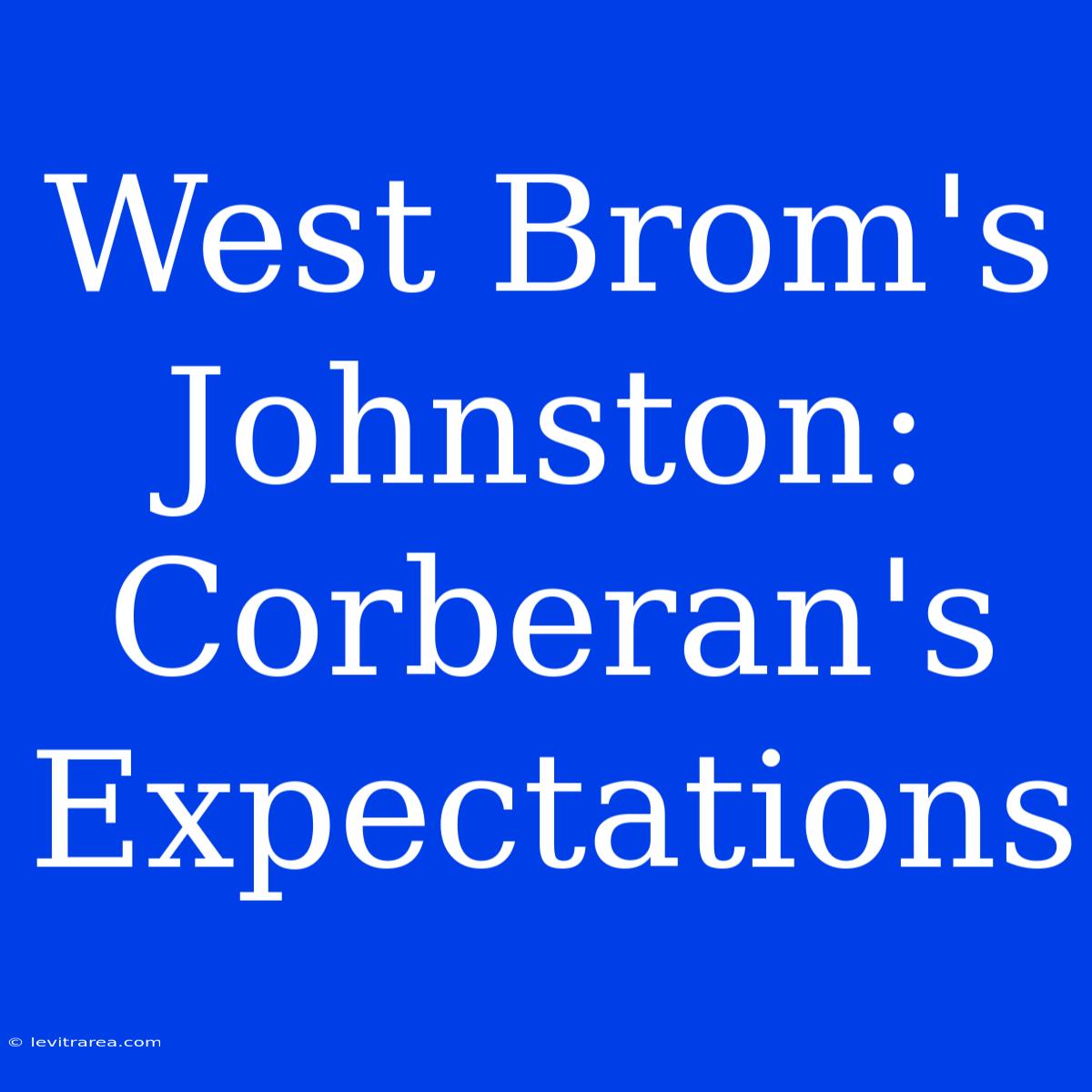 West Brom's Johnston: Corberan's Expectations