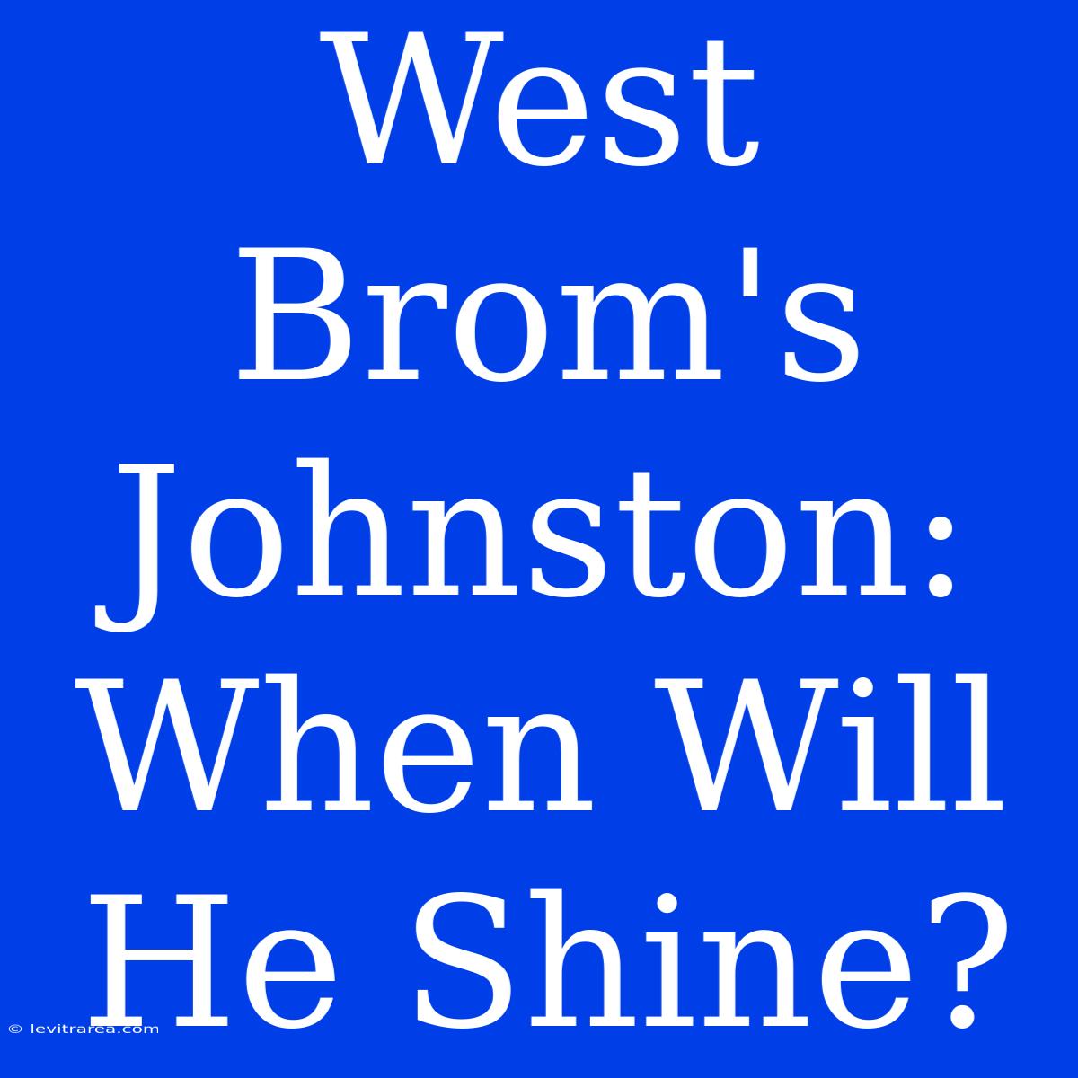 West Brom's Johnston: When Will He Shine?