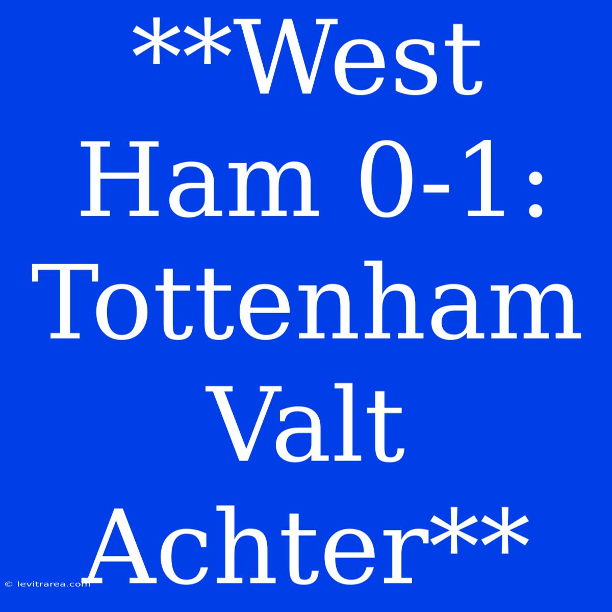 **West Ham 0-1: Tottenham Valt Achter**