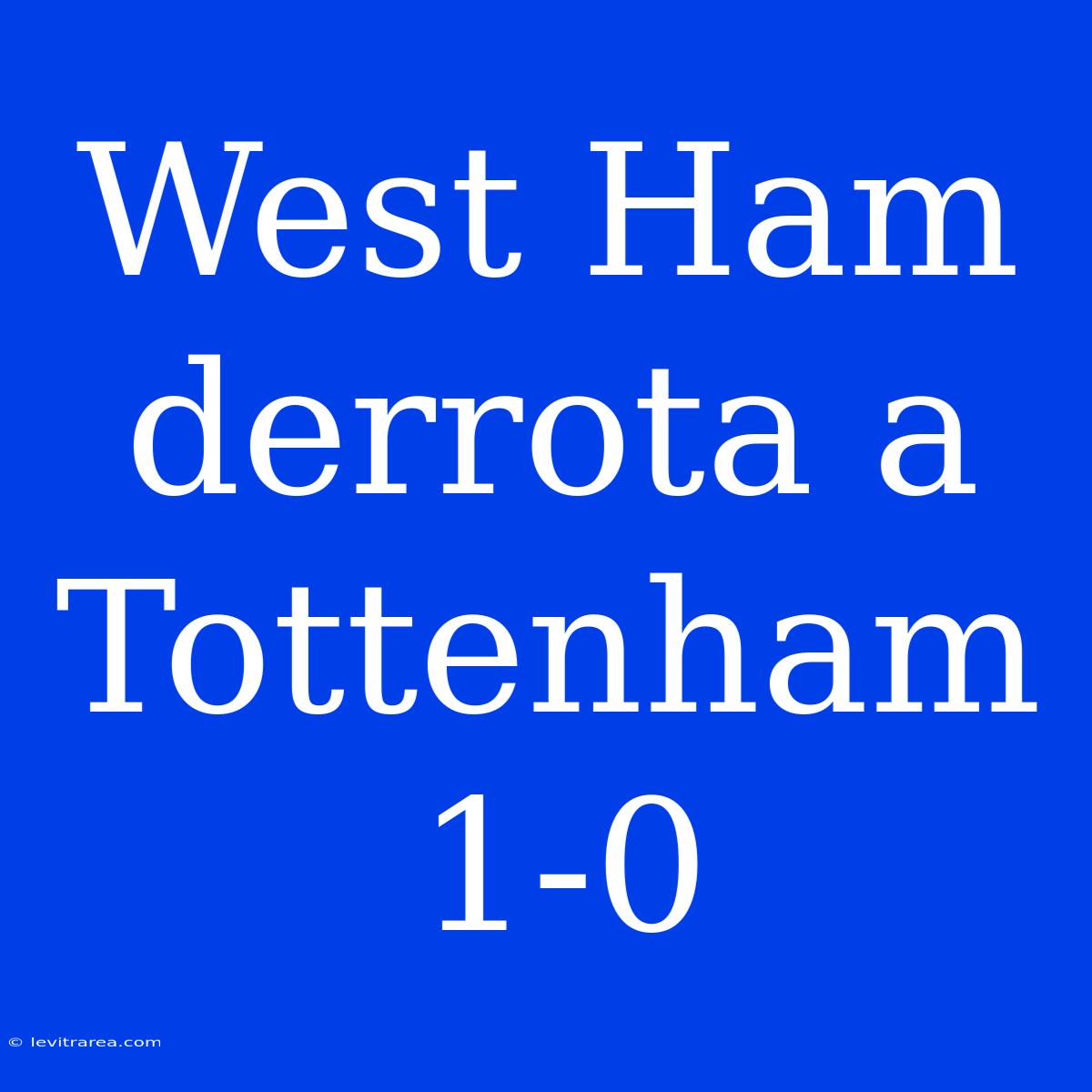 West Ham Derrota A Tottenham 1-0