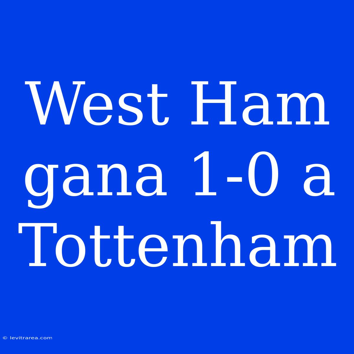 West Ham Gana 1-0 A Tottenham