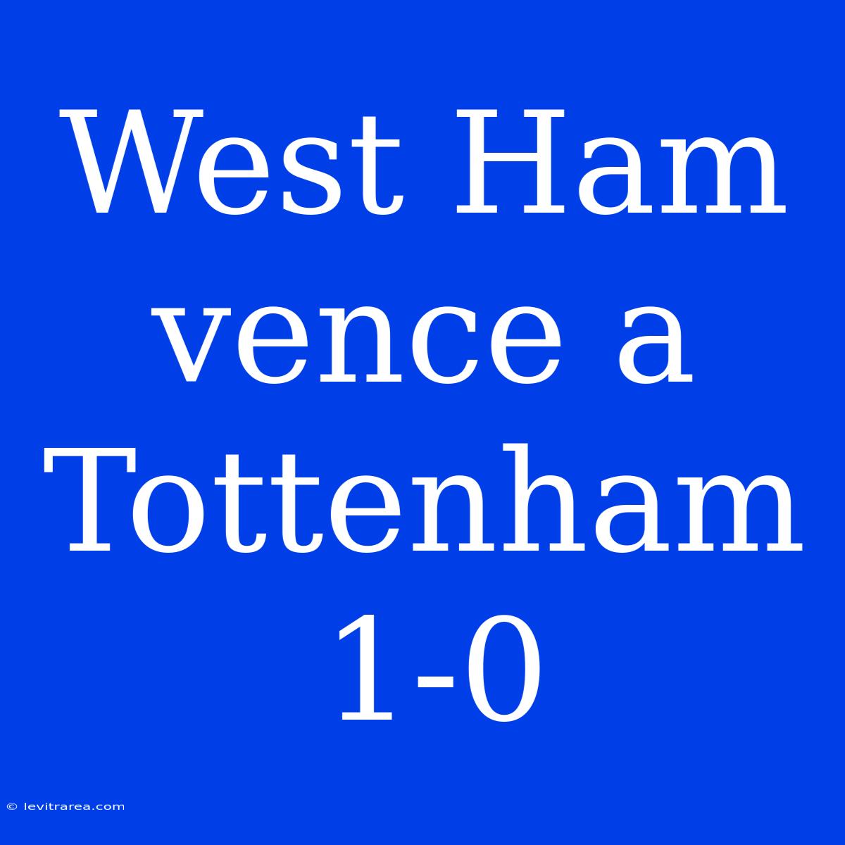 West Ham Vence A Tottenham 1-0