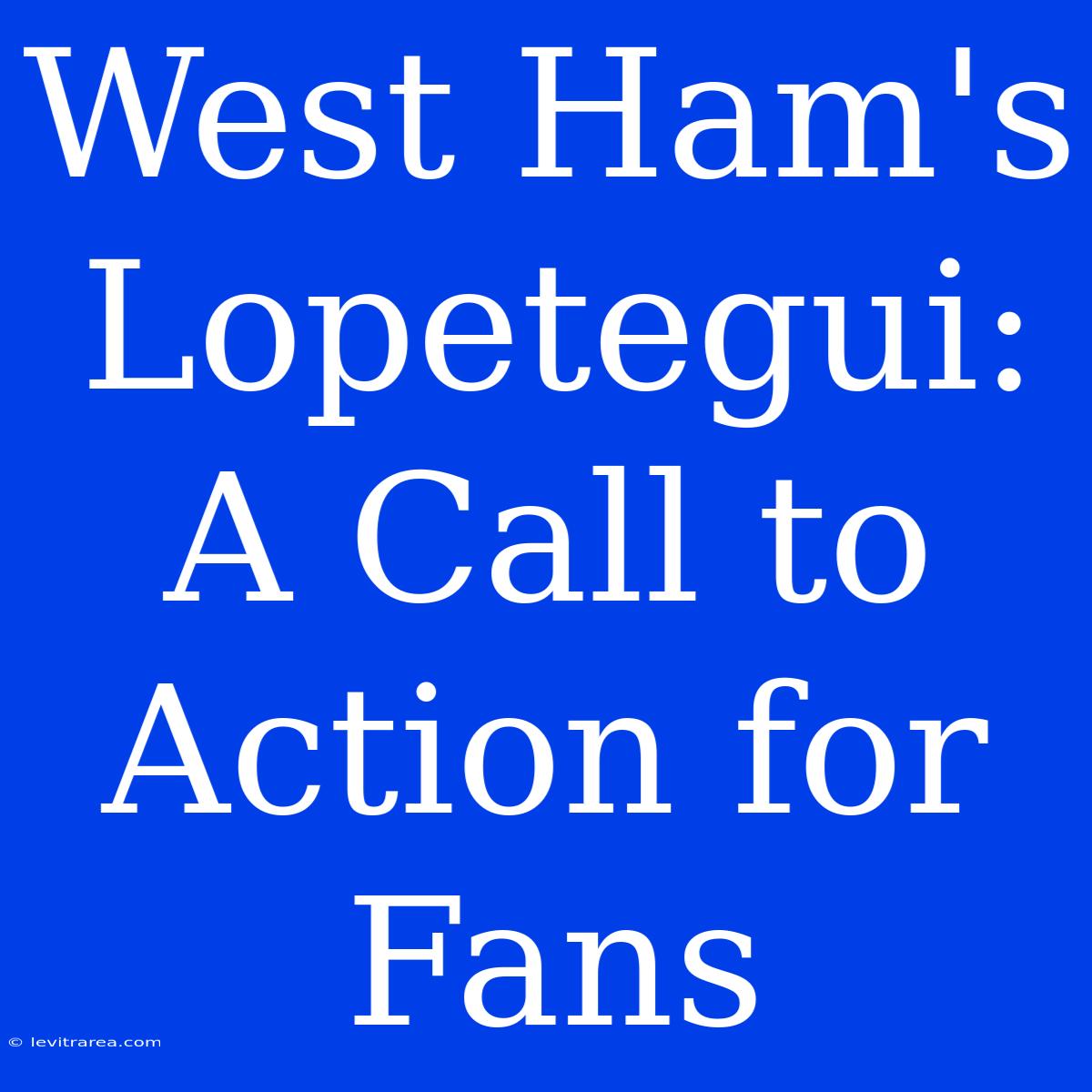 West Ham's Lopetegui: A Call To Action For Fans