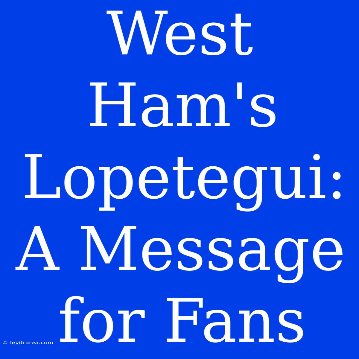 West Ham's Lopetegui: A Message For Fans