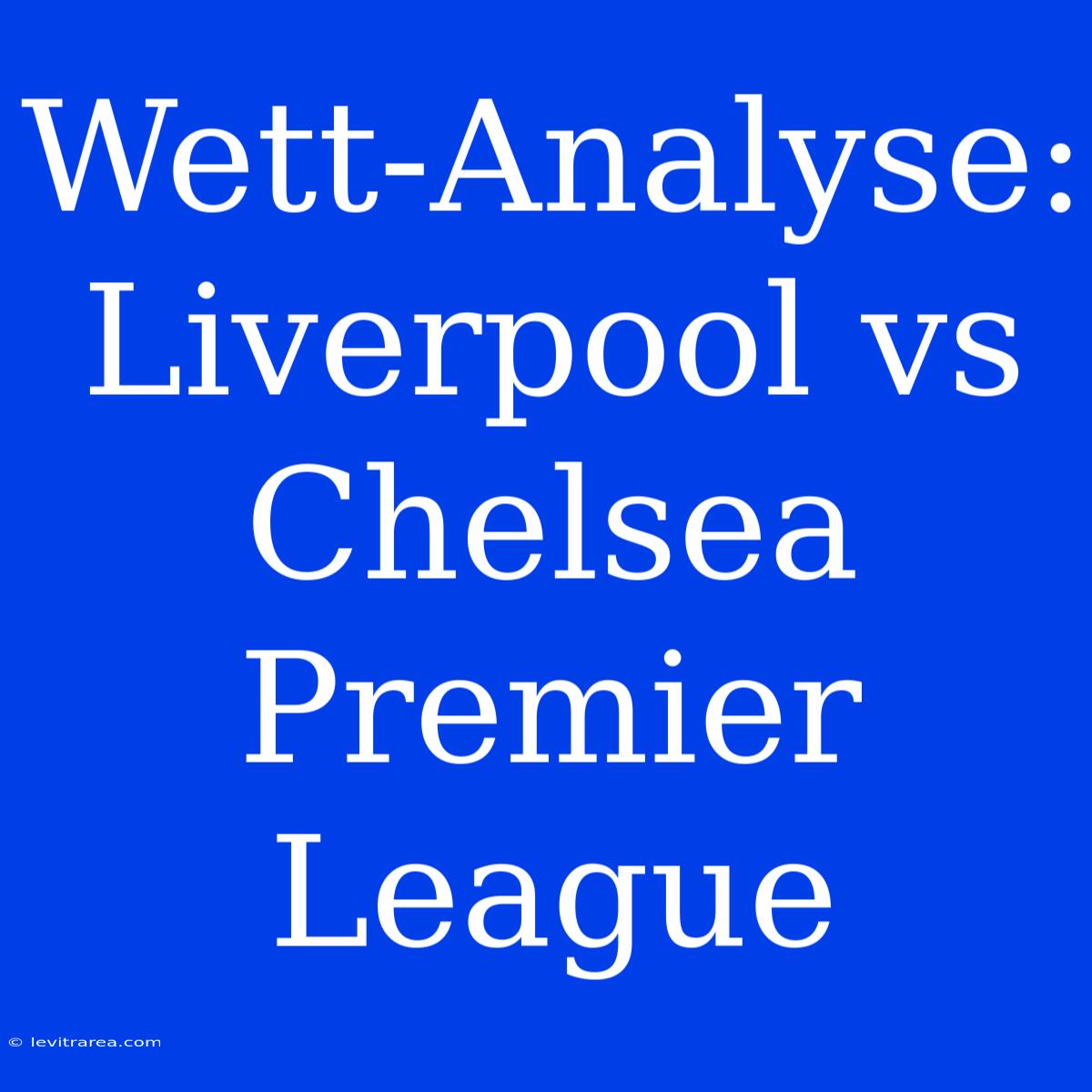 Wett-Analyse: Liverpool Vs Chelsea Premier League