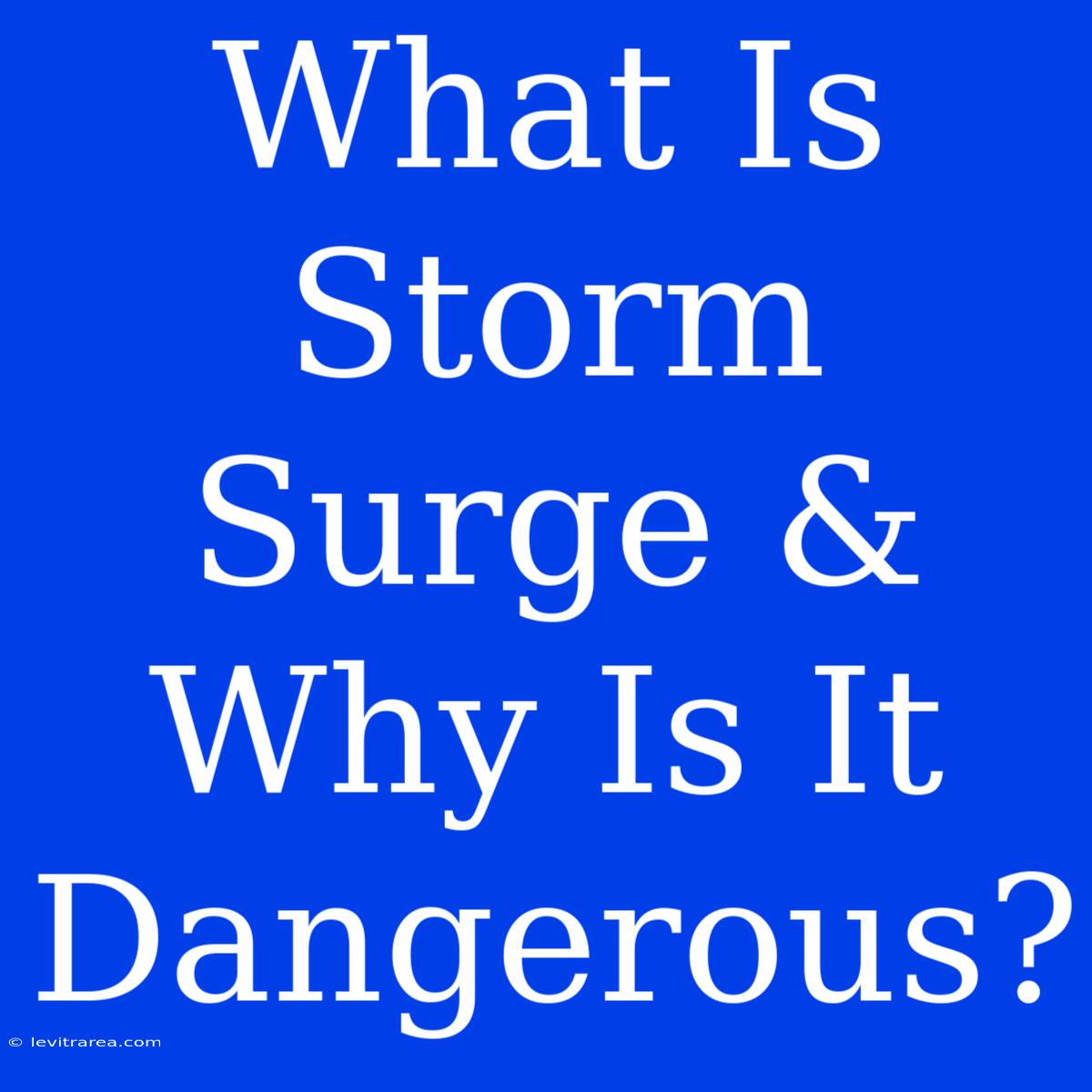 What Is Storm Surge & Why Is It Dangerous?